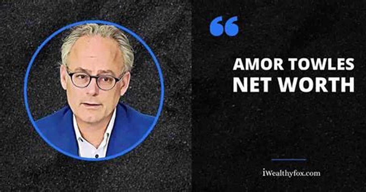 Amor Towles Net Worth