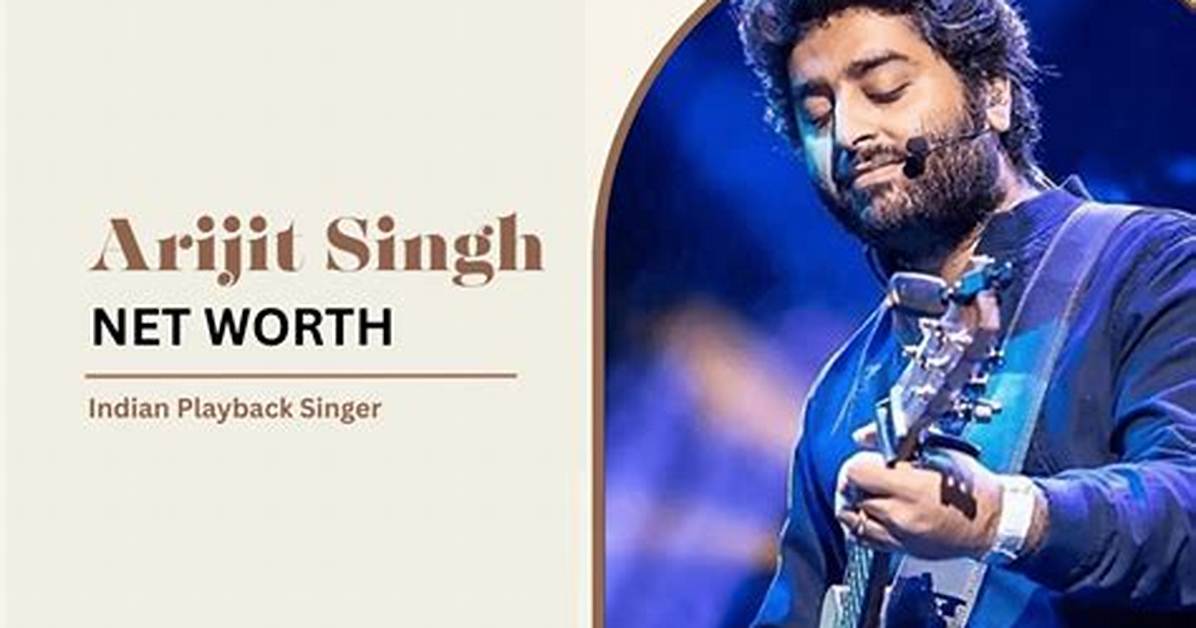Arijit Singh Net Worth