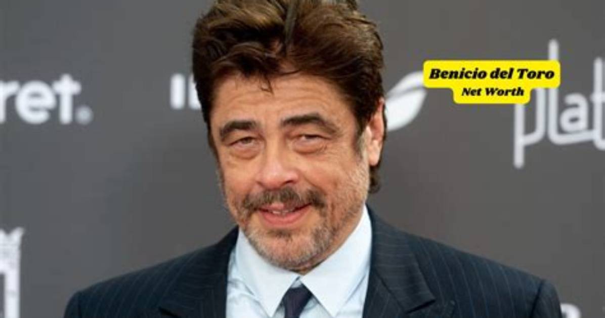 Benicio Del Toro Net Worth
