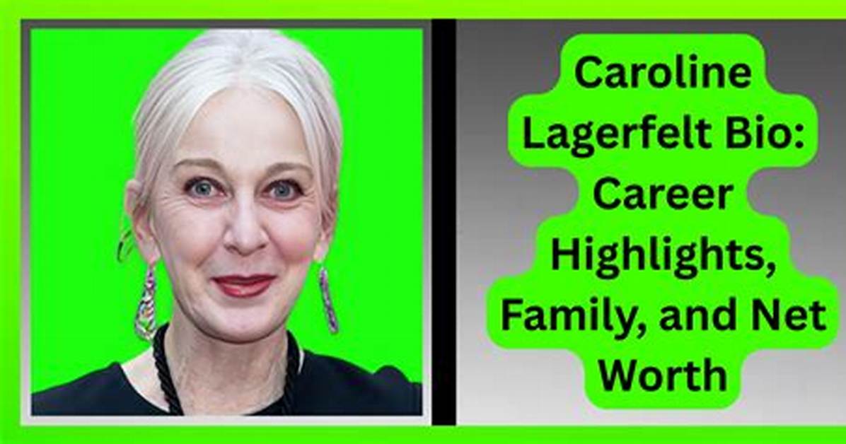 Caroline Lagerfelt Net Worth