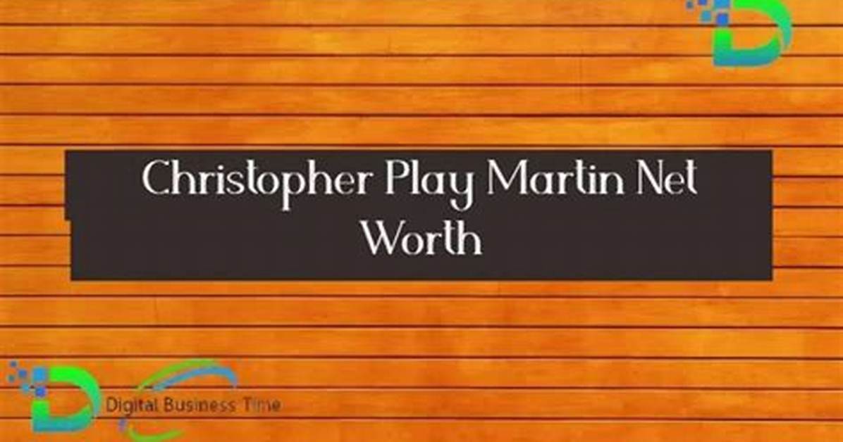 Christopher Play Martin Net Worth