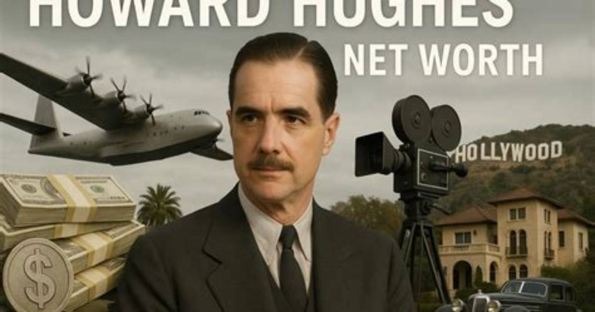 Howard Hughes Net Worth