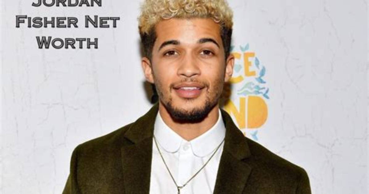 Jordan Fisher Net Worth