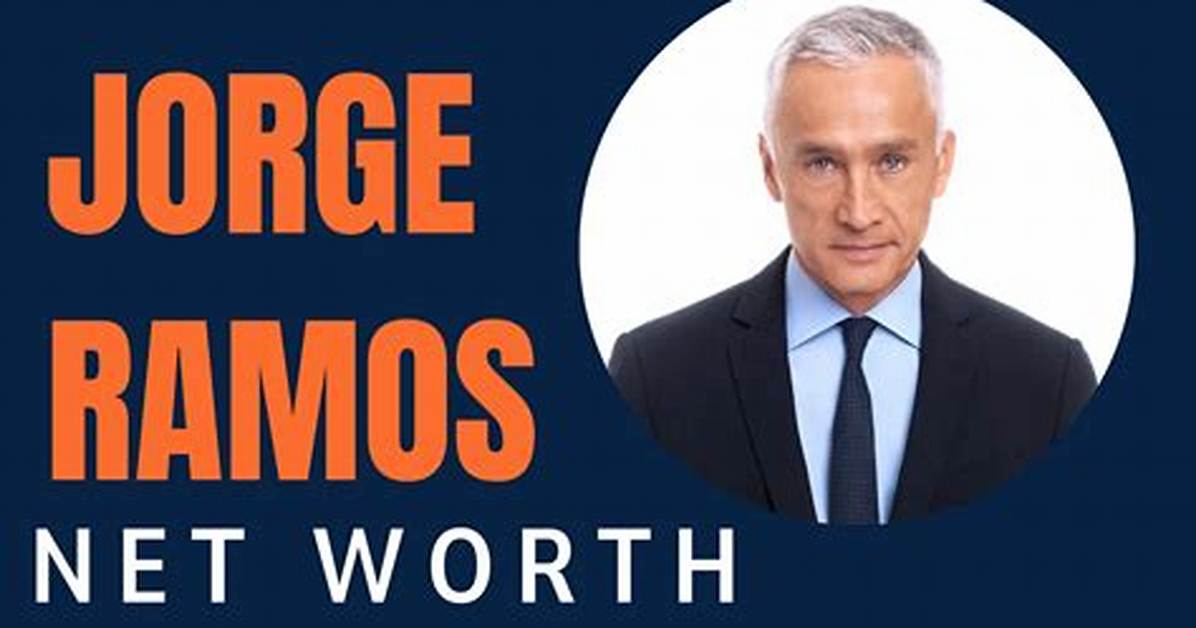 Jorge Luis Ramos Net Worth