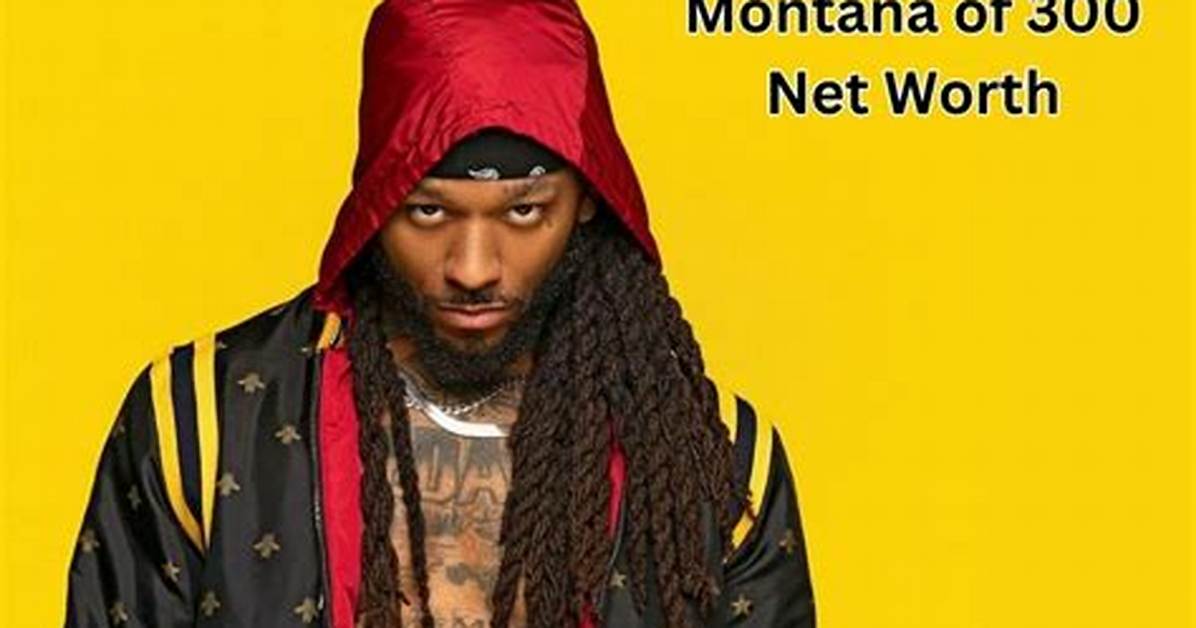 Montana of 300 Net Worth