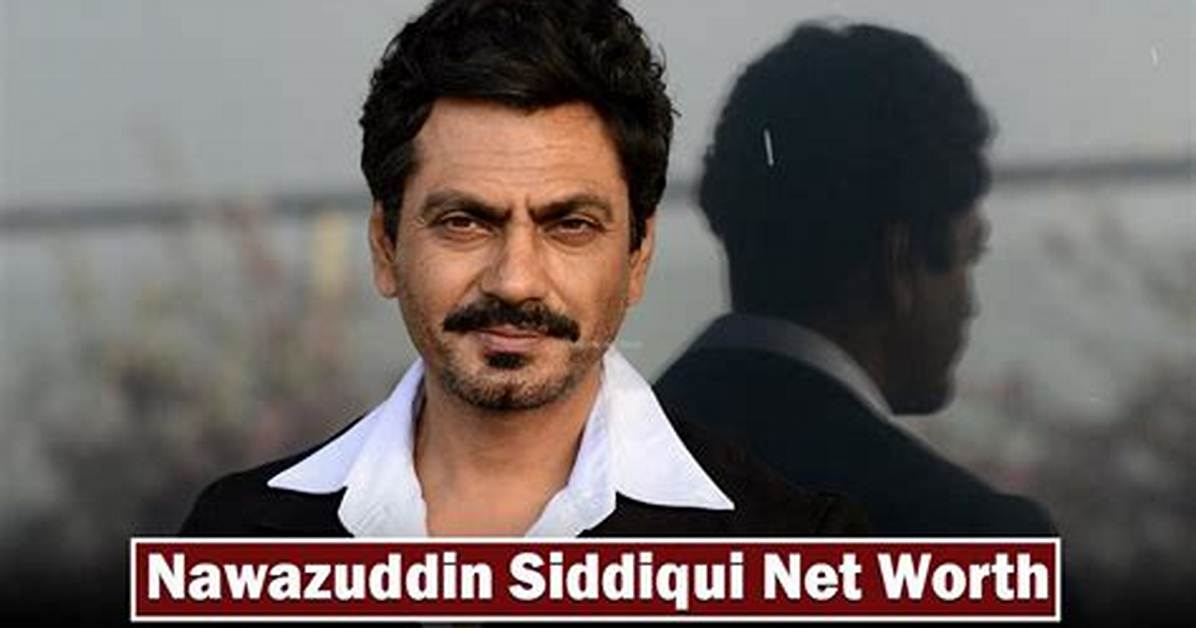 Nawazuddin Siddiqui Net Worth