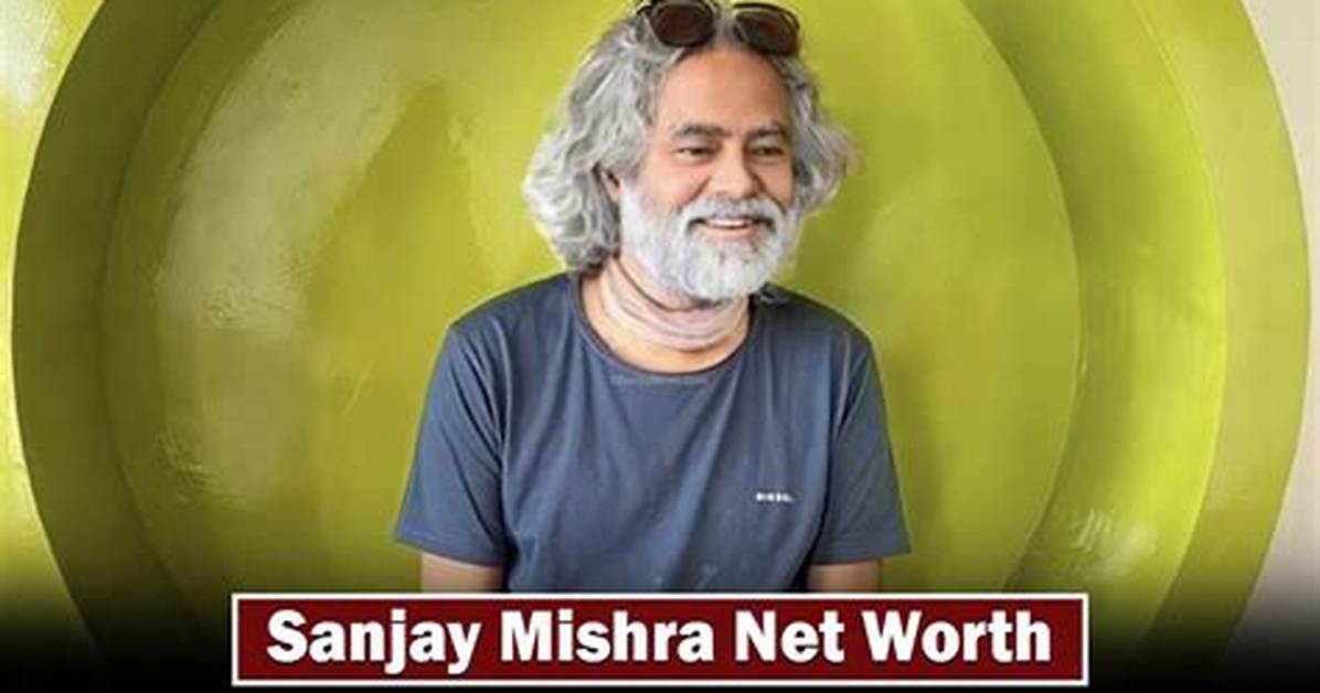 Sanjay Mishra Net Worth