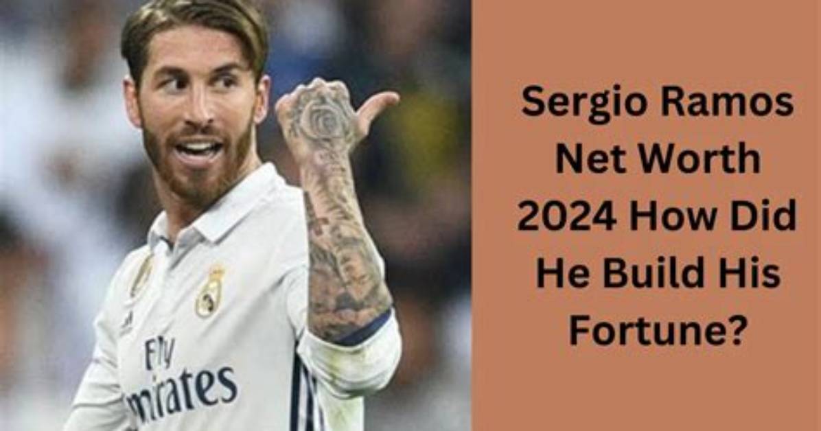 Sergio Ramos Net Worth
