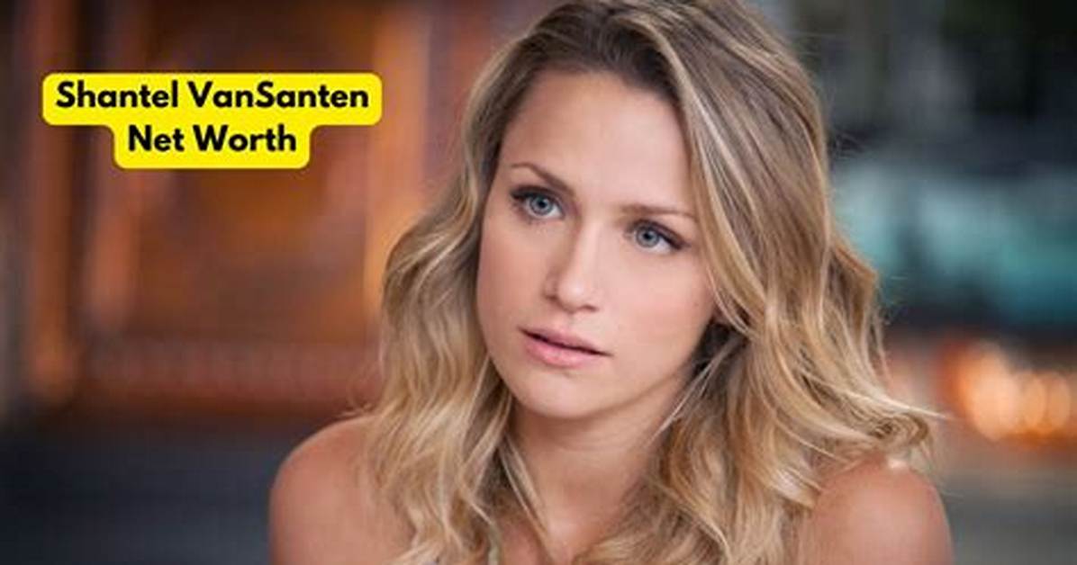Shantel Vansanten Net Worth