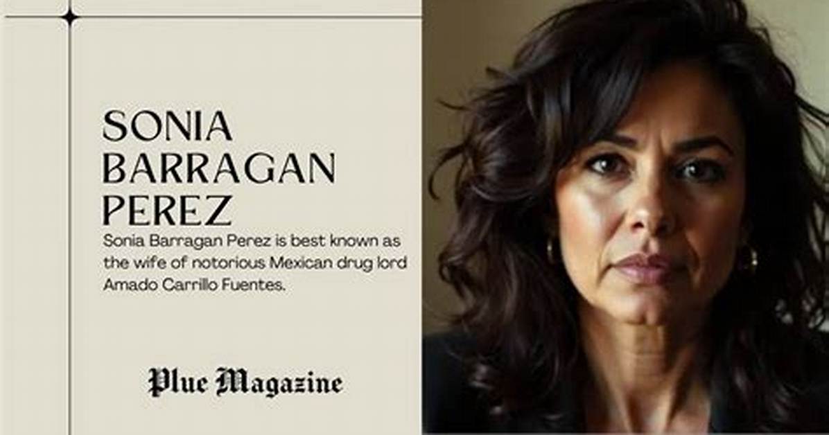 Sonia Barragan Perez - Net Worth 2018, Bio & Wiki