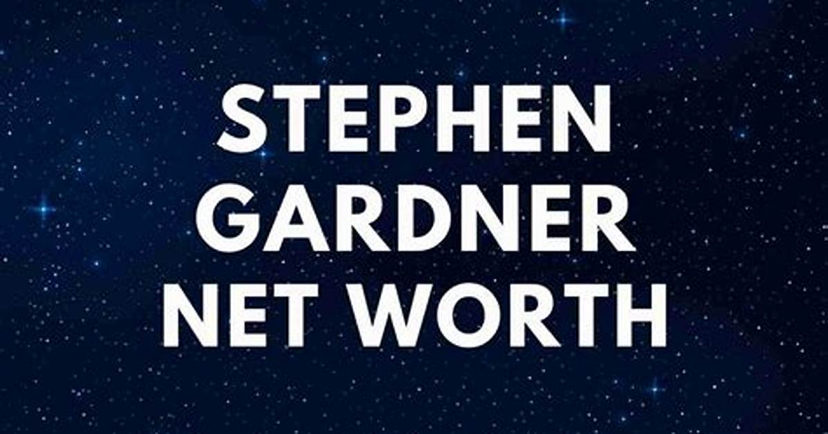 Stephen J. Gardner Net Worth